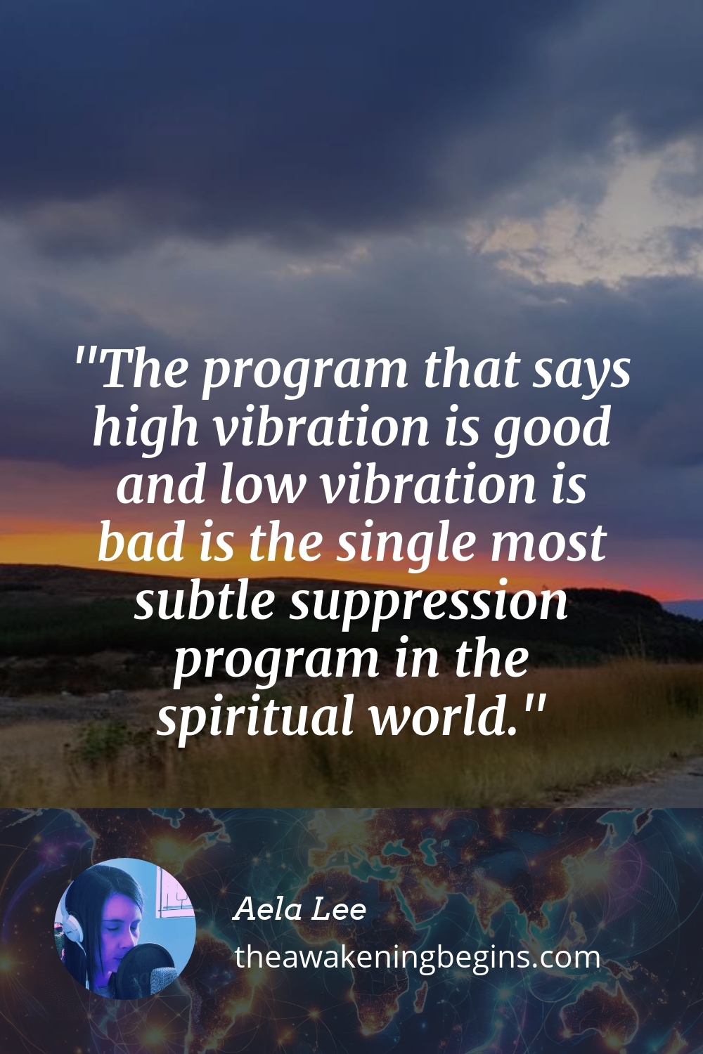 Pinterst Image The program that says high vibration is good and low vibration is bad is the single most subtle suppression program in the spiritual world.