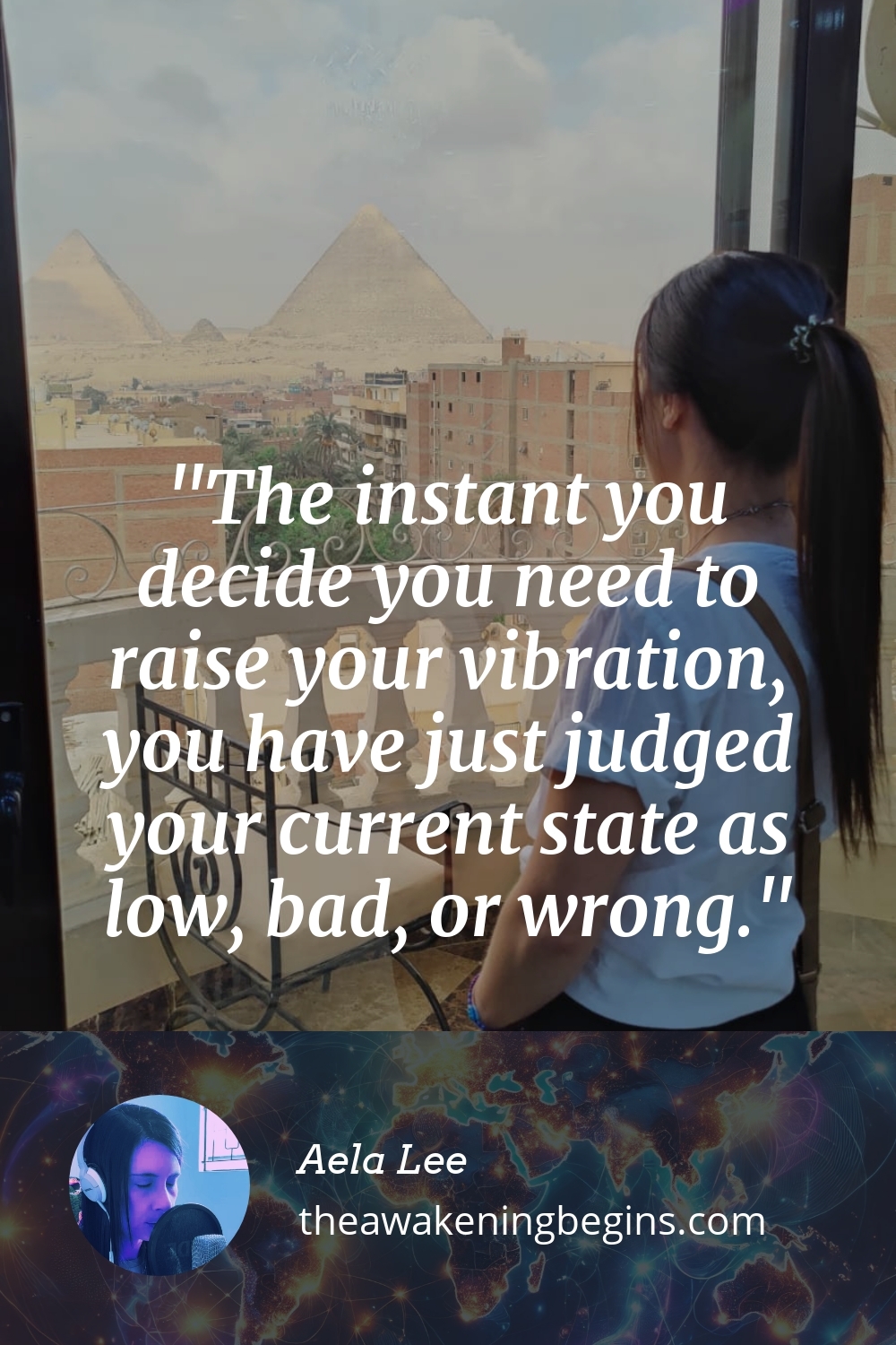 Pinterest Image The instant you decide you need to raise your vibration, you have just judged your current state as low, bad, or wrong.