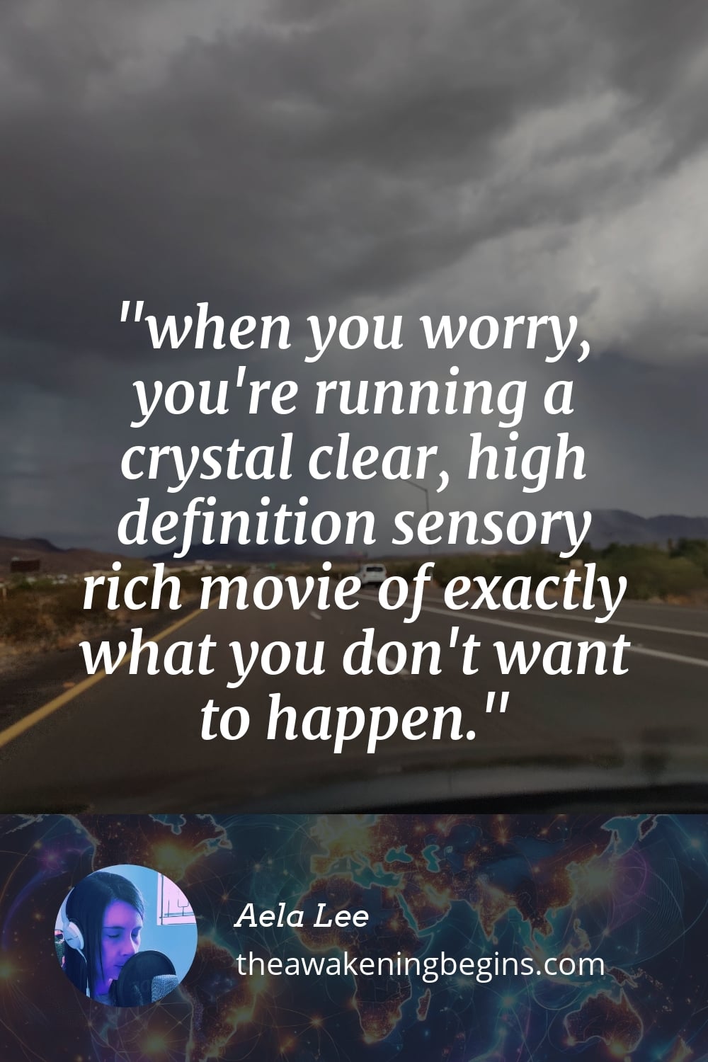 Pinterest Image when you worry, you're running a crystal clear, high definition sensory rich movie of exactly what you don't want to happen.