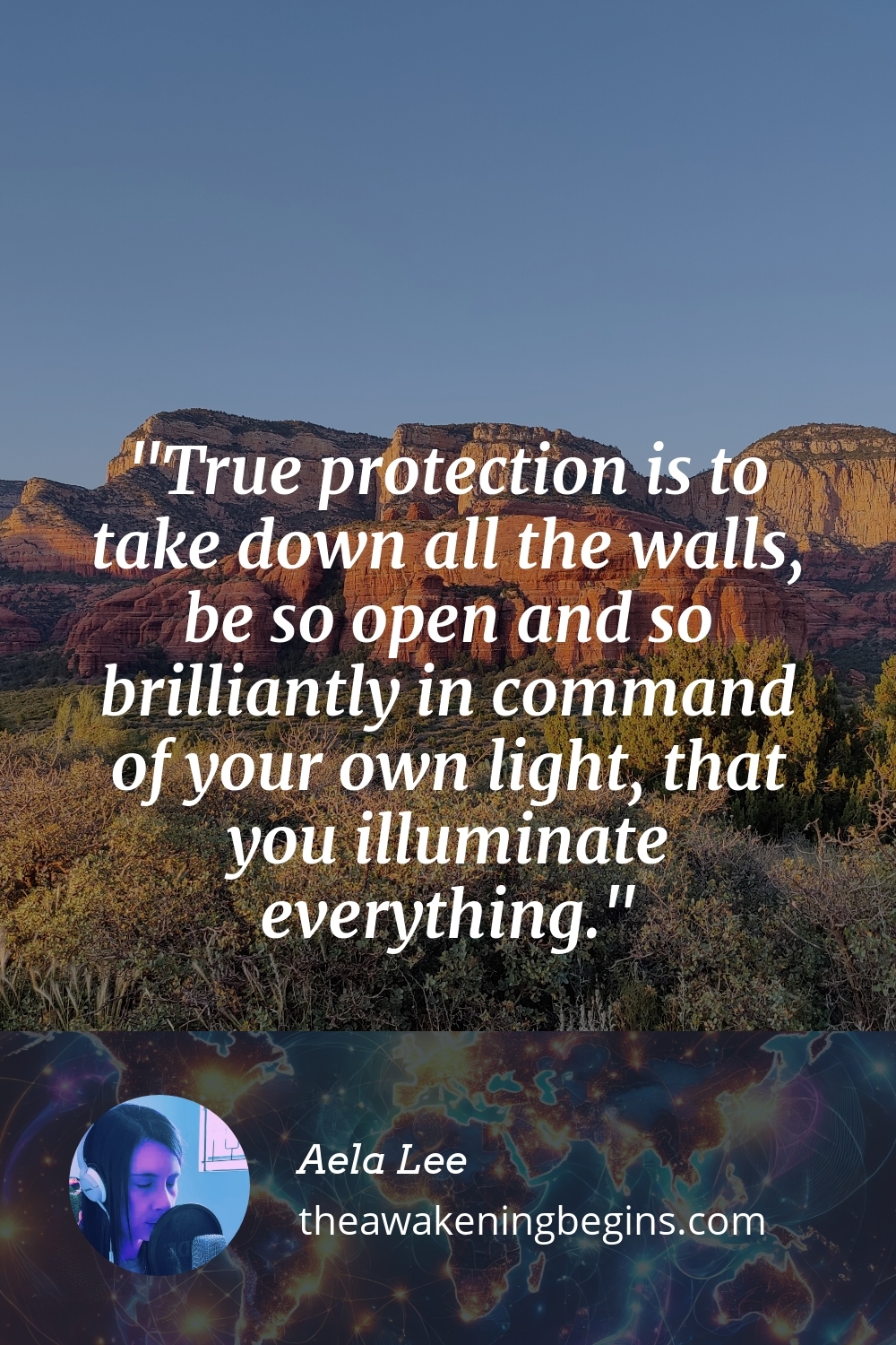 Pinterest Image True protection is to take down all the walls, be so open and so brilliantly in command of your own light, that you illuminate everything.